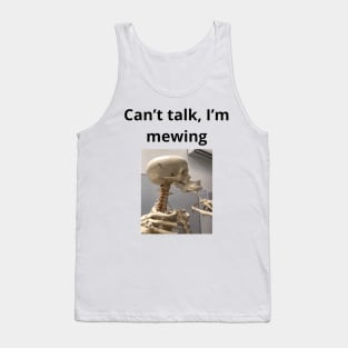 Can't talk I'm mewing meme looksmax skeleton quote funny Tank Top